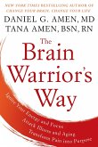 The Brain Warrior's Way: Ignite Your Energy and Focus, Attack Illness and Aging, Transform Pain Into Purpose