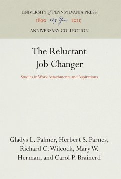 The Reluctant Job Changer: Studies in Work Attachments and Aspirations - Palmer, Gladys L.;Parnes, Herbert S.;Wilcock, Richard C.