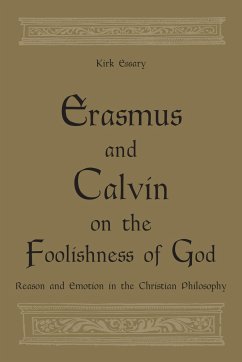Erasmus and Calvin on the Foolishness of God - Essary, Kirk