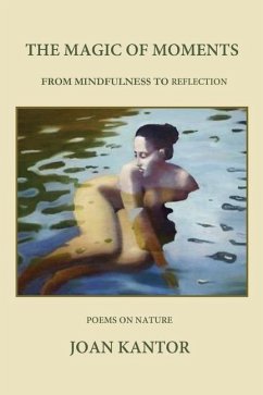 The Magic of Moments: From Mindfulness to Reflection - Kantor, Joan B.