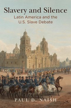 Slavery and Silence: Latin America and the U.S. Slave Debate - Naish, Paul D.