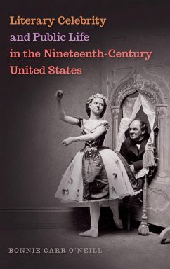 Literary Celebrity and Public Life in the Nineteenth-Century United States - O'Neill, Bonnie Carr