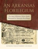 An Arkansas Florilegium: The Atlas of Botanist Edwin Smith Illustrated by Naturalist Kent Bonar