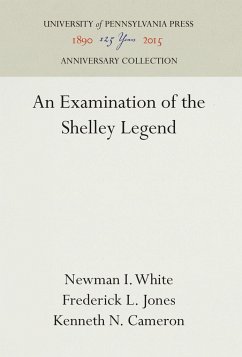 An Examination of the Shelley Legend - White, Newman I.;Jones, Frederick L.;Cameron, Kenneth N.