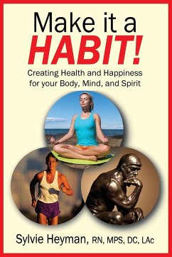 Make it a HABIT! Creating Health and Happiness for your Body, Mind, and Spirit - Heyman, Sylvie