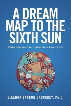 A Dream Map to the Sixth Sun - Druckrey Ph. D., Eleanor Barron