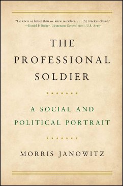 The Professional Soldier: A Social and Political Portrait - Janowitz, Morris