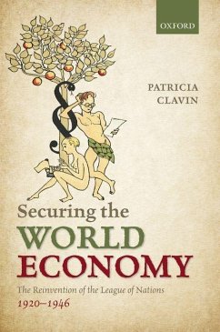 Securing the World Economy: The Reinvention of the League of Nations, 1920-1946 - Clavin, Patricia P.