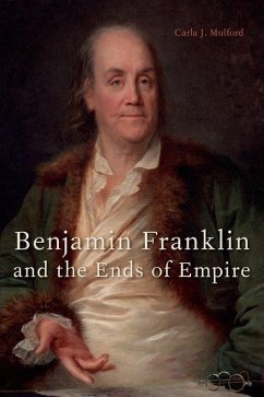 Benjamin Franklin and the Ends of Empire - Mulford, Carla J