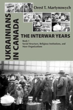 Ukrainians in Canada: The Interwar Years - Martynowych, Orest T