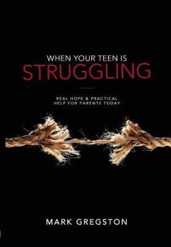 When Your Teen Is Struggling: Real Hope & Practical Help for Parents Today - Gregston, Mark