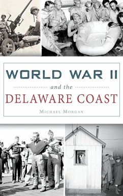 World War II and the Delaware Coast - Morgan, Michael
