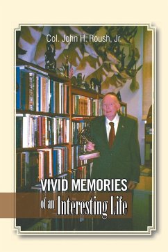 Vivid Memories of an Interesting Life - Roush, Jr. Col. John H.