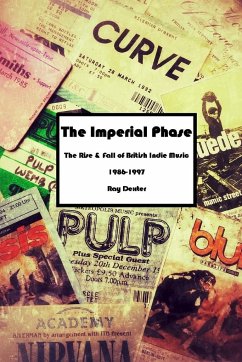 The Imperial Phase - The Rise and Fall of British Indie Music 1986-1997 - Dexter, Ray