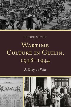 Wartime Culture in Guilin, 1938-1944 - Zhu, Pingchao