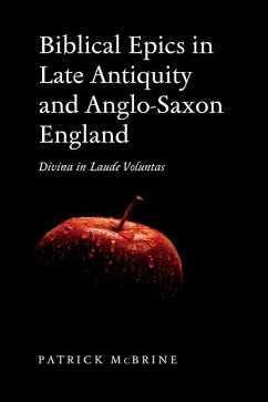 Biblical Epics in Late Antiquity and Anglo-Saxon England - McBrine, Patrick