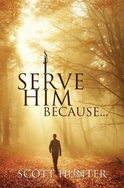 I SERVE HIM BECAUSE - Hunter, Scott