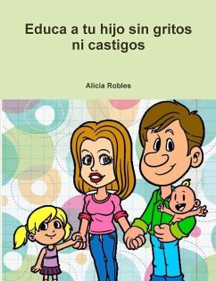 Educa a tu Hijo sin gritos ni castigos - Robles, Alícia