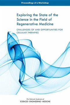 Exploring the State of the Science in the Field of Regenerative Medicine - National Academies of Sciences Engineering and Medicine; Health And Medicine Division; Board On Health Sciences Policy; Forum on Regenerative Medicine