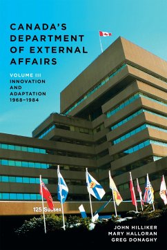Canada's Department of External Affairs, Volume 3: Innovation and Adaptation, 1968-1984 - Hilliker, John; Halloran, Mary; Donaghy, Greg