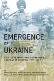 The Emergence of Ukraine: Self-Determination, Occupation, and War in Ukraine, 1917-1922