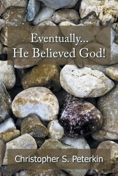 Eventually He Believed God! - Peterkin, Christopher S.