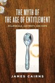 The Myth of the Age of Entitlement: Millennials, Austerity, and Hope