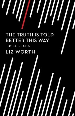 The Truth Is Told Better This Way - Worth, Liz