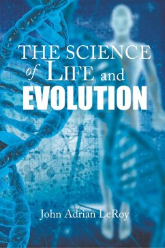 The Science of Life and Evolution - Leroy, John Adrian