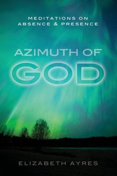 Azimuth of God: Meditations on Absence & Presence - Ayres, Elizabeth
