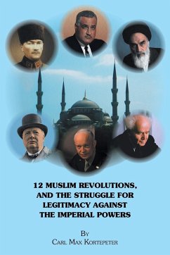 12 Muslim Revolutions, and the Struggle for Legitimacy Against the Imperial Powers - Kortepeter, Carl Max