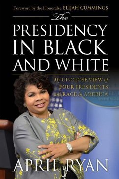 The Presidency in Black and White: My Up-Close View of Four Presidents and Race in America - Ryan, April