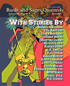 Bards and Sages Quarterly (April 2017) (eBook, ePUB) - Dorie, Sarina; Godim, Olga; Landrum, David; Leonard, Jared; Mielke, Jacob; Obermeyer, Frederick; Volk, Jessie; Ziemer, R. G.; Singh, Nidhi; Anderson, Brenda; Anstead, Tom; Bonanno, Dawn; Brass, Jennie; Chang, Christine; Davis, Arthur; Engler, L. S.