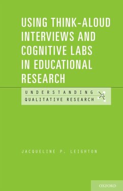 Using Think-Aloud Interviews and Cognitive Labs in Educational Research (eBook, ePUB) - Leighton, Jacqueline P.