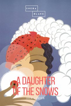 A Daughter of the Snows (eBook, ePUB) - London, Jack; Blake, Sheba