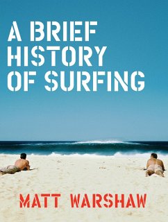 Brief History of Surfing (eBook, ePUB) - Warshaw, Matt