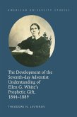 Development of the Seventh-day Adventist Understanding of Ellen G. White's Prophetic Gift, 1844-1889 (eBook, ePUB) Development of the Seventh-day Adventist Understanding of Ellen G. White's Prophetic Gift, 1844-1889 (eBook, ePUB)