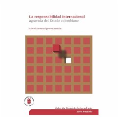 La responsabilidad internacional agravada del Estado colombiano (eBook, ePUB) - Figueroa Bastidas, Gabriel Ernesto