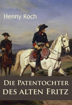 Die Patentochter des alten Fritz (eBook, ePUB) - Koch, Henny