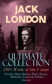 JACK LONDON Ultimate Collection: 250+ Works in One Volume: Novels, Short Stories, Plays, Poetry, Memoirs, Essays & Articles (Illustrated) (eBook, ePUB)