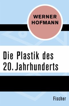 Die Plastik des 20. Jahrhunderts - Hofmann, Werner