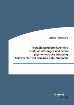 Therapieassoziierte kognitive Funktionsstörungen und deren psychometrische Erfassung bei Patienten mit primären Gehirntumoren - Rogowski, Sabine