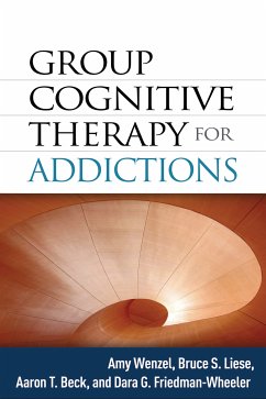 Group Cognitive Therapy for Addictions (eBook, ePUB) - Wenzel, Amy; Liese, Bruce S.; Beck, Aaron T.; Friedman-Wheeler, Dara G.