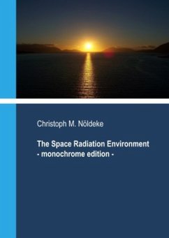 The Space Radiation Environment - Monochrome Edition - Nöldeke, Christoph