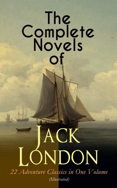 The Complete Novels of Jack London – 22 Adventure Classics in One Volume (Illustrated) (eBook, ePUB) - London, Jack