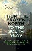 FROM THE FROZEN NORTH TO THE SOUTH SEAS – Adventure Classics (Illustrated) (eBook, ePUB)