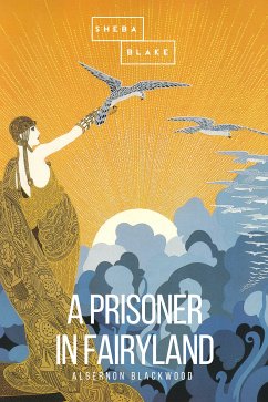 A Prisoner in Fairyland (eBook, ePUB) - Blackwoo, Algernon; Blake, Sheba