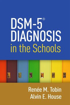 DSM-5® Diagnosis in the Schools (eBook, ePUB) - Tobin, Renée M.; House, Alvin E.