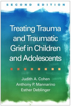 Treating Trauma and Traumatic Grief in Children and Adolescents (eBook, ePUB) - Cohen, Judith A.; Mannarino, Anthony P.; Deblinger, Esther