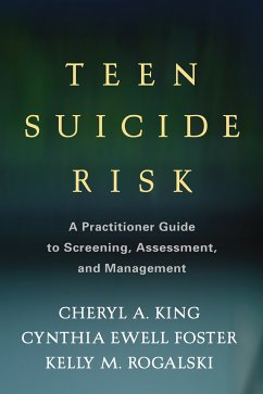 Teen Suicide Risk (eBook, ePUB) - King, Cheryl A.; Ewell Foster, Cynthia; Rogalski, Kelly M.